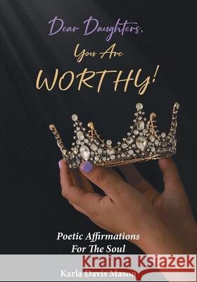 Dear Daughters, You Are Worthy! Karla Davis Mason 9781643002125 Covenant Books - książka