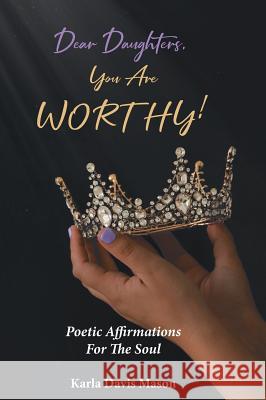 Dear Daughters, You Are Worthy! Karla Davis Mason 9781643002132 Covenant Books - książka