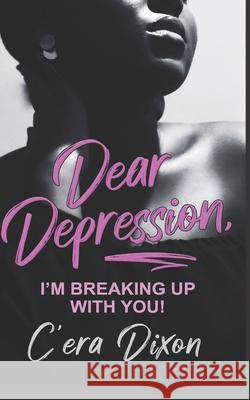 Dear Depression: I'm Breaking Up With You C'Era Dixon 9780998802596 Dphouse (Dudley Publishing House) - książka