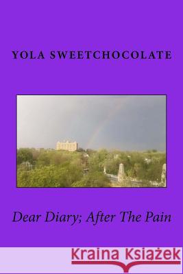 Dear Diary; After The Pain Sweetchocolate, Yola 9781985697430 Createspace Independent Publishing Platform - książka