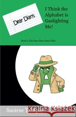 Dear Diary: I Think the Alphabet is Gaslighting Me! Saoirse Temple 9781777295196 Saoirse Temple - książka
