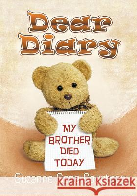 Dear Diary: My Brother Died Today Suzanne Gene Courtney 9781628570137 Strategic Book Publishing - książka