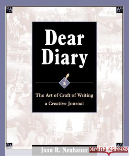 Dear Diary: The Art and Craft of Writing a Creative Journal Joan R. Neubauer 9780916489618 Ancestry.com - książka