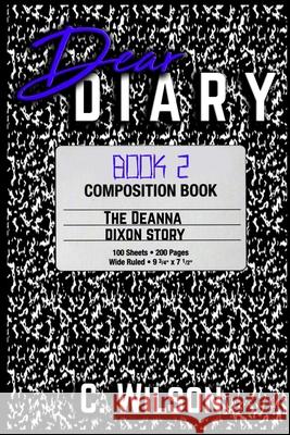 Dear Diary: The Deanna Dixon Story 2 C. H. Editor C. Wilson 9781651423950 Independently Published - książka