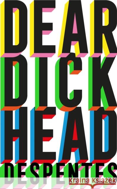 Dear Dickhead: A Telegraph Best Novel of the Year Virginie Despentes 9781529430813 Quercus Publishing - książka