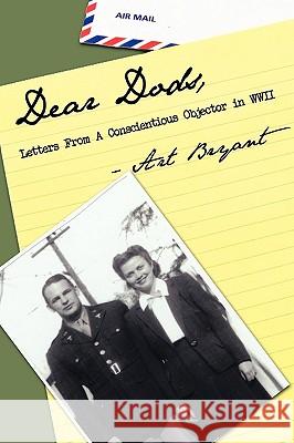 Dear Dods: Letters From A Conscientious Objector in WWII Bryant, Art 9781438946696 Authorhouse - książka