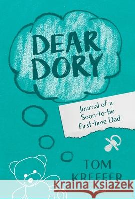 Dear Dory: Journal of a Soon-to-be First-time Dad Tom Kreffer   9781838222536 Tom Kreffer - książka