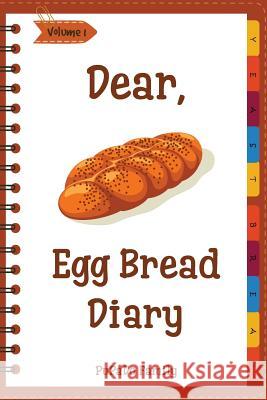 Dear, Egg Bread Diary: Make An Awesome Month With 31 Best Egg Bread Recipes! (Challah Bread Book, Challah Recipe Book, Egg Challah Bread, Cha Family, Pupado 9781986337410 Createspace Independent Publishing Platform - książka