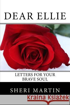 Dear Ellie: letters for your brave soul Sheri Martin 9781546957560 Createspace Independent Publishing Platform - książka