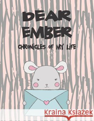 Dear Ember, Chronicles of My Life: A Girl's Thoughts Hope Faith 9781720223566 Independently Published - książka