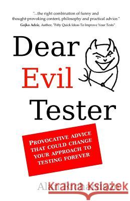 Dear Evil Tester: Provocative Advice That Could Change Your Approach To Testing Forever Richardson, Alan J. 9780956733276 Compendium Developments Ltd - książka