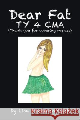 Dear Fat Ty 4 Cma (Thank You for Covering My Ass) Lisa Freeman-Reif 9781982231323 Balboa Press - książka