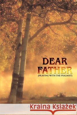 Dear Father: (Praying with the Psalmist) Parry, Arthur E. 9780595443895 iUniverse - książka
