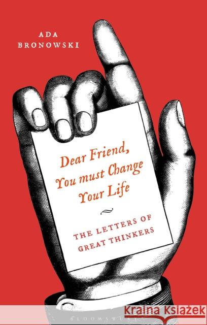 'Dear Friend, You Must Change Your Life': The Letters of Great Thinkers Bronowski, Ada 9781350089198 Bloomsbury Academic - książka
