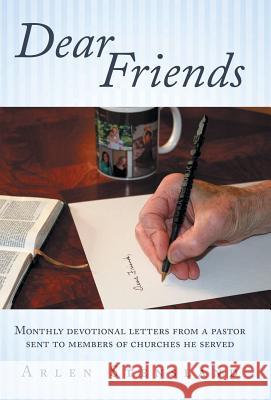 Dear Friends: Monthly Devotional Letters from a Pastor Sent to Members of Churches He Served Stensland, Arlen 9781449784126 WestBow Press - książka