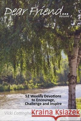 Dear Friend...(Volume 2): 52 Weekly Devotions to Encourage, Challenge and Inspire Vicki Cottingham 9781726131254 Createspace Independent Publishing Platform - książka