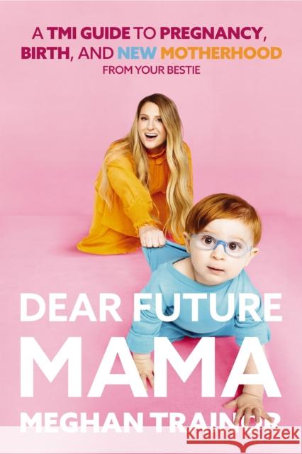 Dear Future Mama: A TMI Guide to Pregnancy, Birth, and Motherhood from Your Bestie Trainor, Meghan 9781404117594 HarperCollins Focus - książka