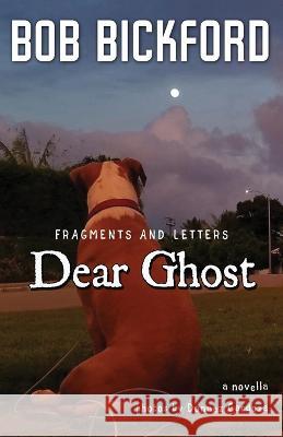 Dear Ghost: Fragments and Letters Donnez Cardoza Bob Bickford 9781950292066 Paranormalice Press, LLC - książka