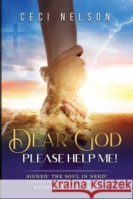 Dear God! - Please Help Me! Signed: The Soul in Need! Ceci Nelson 9798509508080 Independently Published - książka