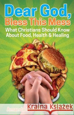 Dear God, Bless This Mess: What Christians Should Know About Food, Health & Healing Roberson, Amanda 9780986239106 Amanda Roberson, ND - książka