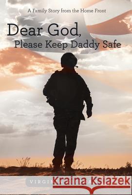 Dear God, Please Keep Daddy Safe: A Family Story from the Home Front Kiernan, Virginia 9781491728888 iUniverse.com - książka