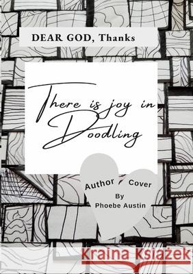 Dear God, There Is Joy in Doodling Phoebe Austin 9781794781429 Lulu.com - książka