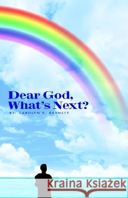 Dear God, What's Next? Carolyn K. Barnett 9781413413274 XLIBRIS CORPORATION - książka