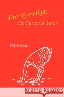 Dear Grandkids, the Future Is Yours Dick De Jounge 9781456862824 Xlibris Corporation - książka