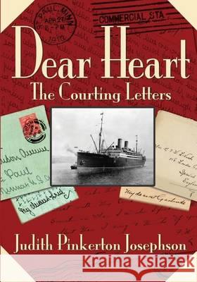 Dear Heart: The Courting Letters Judith Pinkerton Josephson 9780996719933 Judith Pinkerton Josephson - książka