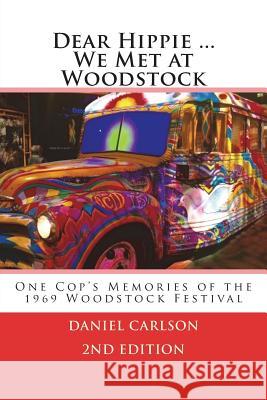 Dear Hippie We Met at Woodstock: One Cop's Memories of the 1969 Woodstock Festival Daniel Carlson 9781719581677 Createspace Independent Publishing Platform - książka