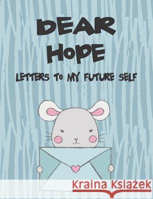 Dear Hope, Letters to My Future Self: A Girl's Thoughts Hope Faith 9781720213598 Independently Published - książka