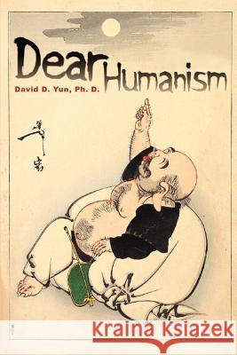 Dear Humanism David D. Yun 9780595338399 iUniverse - książka