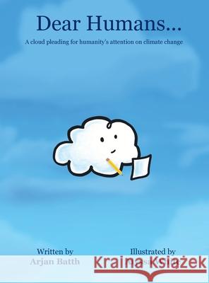 Dear Humans...: A cloud pleading for humanity's attention on climate change Arjan Batth Alyssa White 9781734834109 Blue Skies Green Cities Project - książka