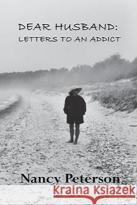 Dear Husband: Letters to an Addict Nancy Peterson 9781595987020 Henschelhaus Publishing, Inc. - książka