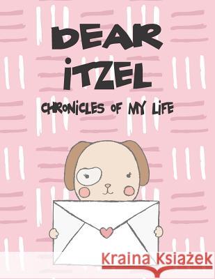 Dear Itzel, Chronicles of My Life: A Girl's Thoughts Hope Faith 9781720223207 Independently Published - książka