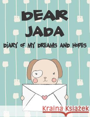 Dear Jada, Diary of My Dreams and Hopes: A Girl's Thoughts Hope Faith 9781720214991 Independently Published - książka