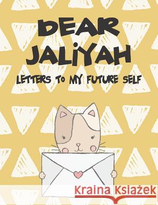 Dear Jaliyah, Letters to My Future Self: A Girl's Thoughts Hope Faith 9781720249573 Independently Published - książka