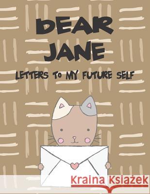 Dear Jane, Letters to My Future Self: A Girl's Thoughts Hope Faith 9781720186939 Independently Published - książka