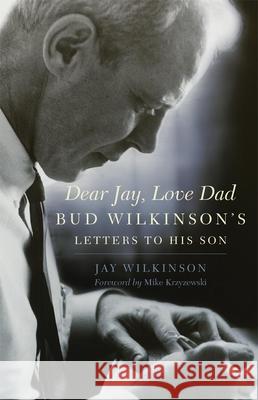 Dear Jay, Love Dad: Bud Wilkinson's Letters to His Son Jay Wilkinson Mike Krzyzewski 9780806146515 University of Oklahoma Press - książka