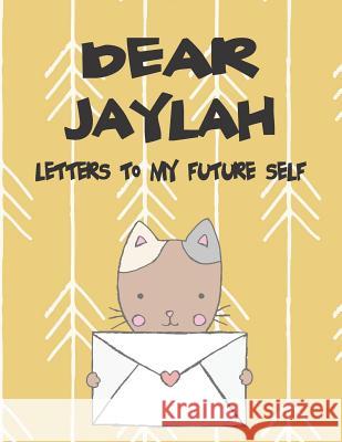 Dear Jaylah, Letters to My Future Self: A Girl's Thoughts Hope Faith 9781720198529 Independently Published - książka