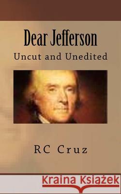 Dear Jefferson: Uncut and Unedited Rc Cruz 9781466232358 Createspace - książka