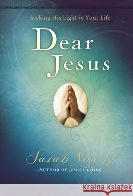 Dear Jesus, Padded Hardcover, with Scripture references: Seeking His Light in Your Life Sarah Young 9781404104952 Thomas Nelson Publishers - książka