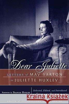 Dear Juliette: Letters of May Sarton to Juliette Huxley May Sarton Susan Sherman Francis Huxley 9780393335491 W. W. Norton & Company - książka