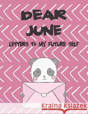 Dear June, Letters to My Future Self: A Girl's Thoughts Hope Faith 9781723772719 Independently Published - książka