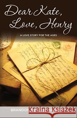 Dear Kate, Love, Henry: A Love Story for the Ages Brandon Roscoe Maggart 9781492331810 Createspace - książka