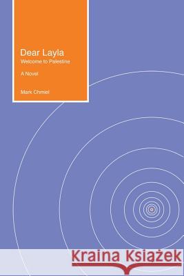 Dear Layla: Welcome to Palestine A Novel Chmiel, Mark 9781503570566 Xlibris Corporation - książka