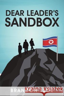 Dear Leader\'s Sandbox Brandon Tsou 9781483454672 Lulu Publishing Services - książka
