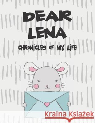 Dear Lena, Chronicles of My Life: A Girl's Thoughts Hope Faith 9781720237877 Independently Published - książka