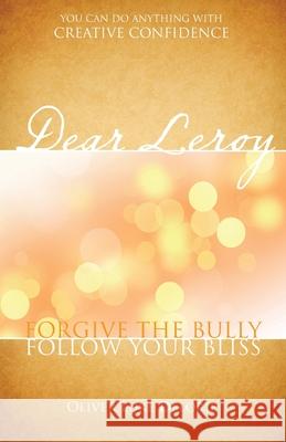 Dear Leroy: Forgive The Bully. Follow Your Bliss. Delorie, Oliver Luke 9780973591859 Creative Culture - książka