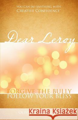 Dear Leroy: Forgive The Bully, Follow Your Bliss Delorie, Oliver Luke 9780994846860 Creative Culture - książka